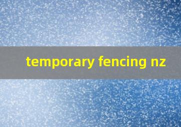 temporary fencing nz